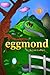 eggmond (Need 2 Read - Stor...