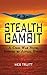 Stealth Gambit: A Cold War Novel Inspired by Actual Events