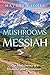 From Mushrooms to the Messiah