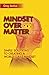 Mindset Over Matter: Simple Solutions to Creating A World Class Mindset
