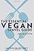 The Essential Vegan Travel Guide: 2016 Edition