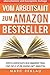 Vom Arbeitsamt zum Amazon Bestseller: Erfolgreiches Buchmarketing und Self-publishing mit Amazon (German Edition)