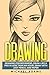 Drawing: Drawing for Beginners- Drawing Like a Pro in Less than an Hour with just Pencil and Paper
