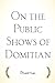 On the Public Shows of Domitian by Marcus Valerius Martialis