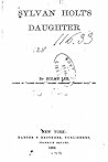 Sylvan Holt's Daughter, A Novel
