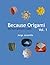 Because Origami by Jorge Jaramillo