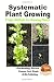 Systematic Plant Growing - Proper Methods for Growing Plants