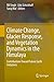 Climate Change, Glacier Response, and Vegetation Dynamics in ... by Rb Singh