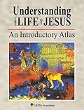 Understanding the Life of Jesus: An Introductory Atlas