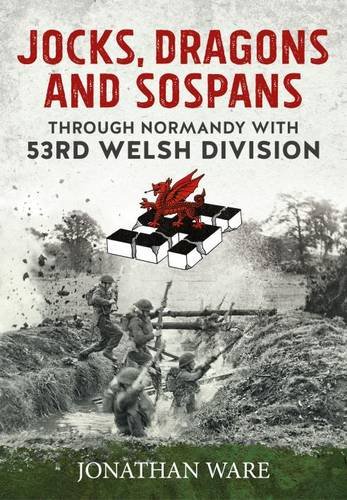 Jocks, Dragons and Sospans: Through Normandy with 53rd Welsh Division (Hardcover)