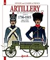 French Artillery and the Gribeauval System: Volume 2 - 1786-1815 (Officers and Soldiers of) French Artillery and the Gribeauval System: Volume 2 - 1786-1815 (Officers and Soldiers of)