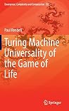 Turing Machine Universality of the Game of Life Turing Machine Universality of the Game of Life
