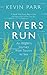 Rivers Run: An Angler's Journey from Source to Sea