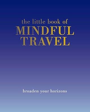 Cover of The Little Book of Mindful Travel: Broaden Your Horizons