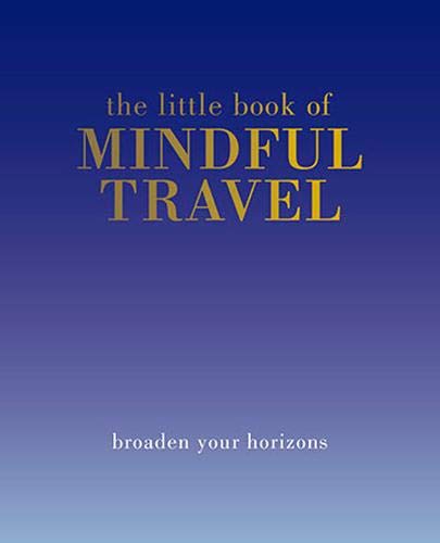 The Little Book of Mindful Travel: Broaden Your Horizons (Hardcover)