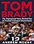 Tom Brady: The Inspirational Story Behind One of Football's Greatest Quarterbacks