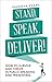 Stand, Speak, Deliver!: How...