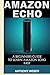 Amazon Echo: A Beginners Gu...