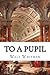 To a Pupil