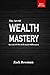 The Art Of Wealth Mastery: ...
