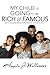 My Child Is Going To Be Rich & Famous: How to Successfully Balance Family, Parenting and Entertainment