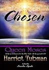 Chosen: Queen Moses: A Novel Based on the Life & Legend of Harriet Tubman