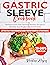 Gastric Sleeve Cookbook: Nutritious Early Post-Operative Bariatric Recipes to Maintain Your Weight & Control It Easily