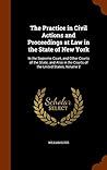The Practice in Civil Actions and Proceedings at Law in the State of New York: In the Supreme Court, and Other Courts of the State; and Also in the Courts of the United States, Volume 2