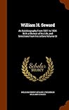 William H. Seward: An Autobiography From 1801 to 1834. With a Memoir of his Life, and Selections From his Letters Volume 01