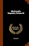 Blackwood's Magazine, Volume 50