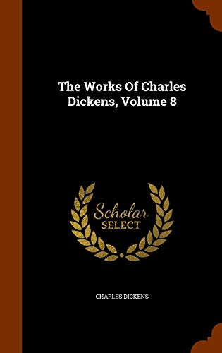 The Works Of Charles Dickens, Volume 8 (Hardcover)