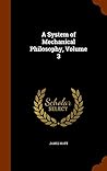 A System of Mechanical Philosophy, Volume 3 A System of Mechanical Philosophy, Volume 3