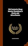 Old Curiosity Shop; Master Humphrey's Clock; and Miscellanies