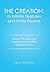 The Creation: Its Infinite Features and Finite Realms Volume I: The Mystery of Inspired Sources and Their Significance to Man