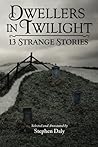 Dwellers in Twilight: 13 Strange Stories