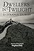 Dwellers in Twilight: 13 Strange Stories