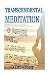 Transcendental Meditation: How to Relieve Stress, Improve Sleep and Achieve Happiness with Real Techniques of Meditation