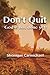 Don't Quit: GOD is not done yet!