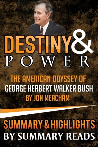 Destiny and Power: The American Odyssey of George Herbert Walker Bush: Summary & Highlights