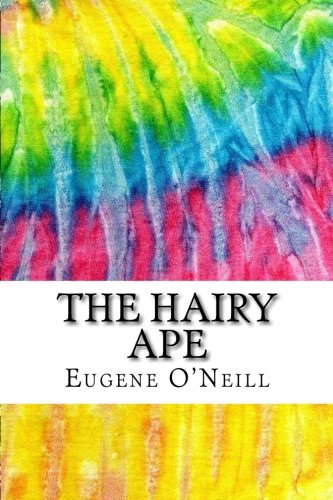 The Hairy Ape: Includes MLA Style Citations for Scholarly Secondary Sources, Peer-Reviewed Journal Articles and Critical Essays