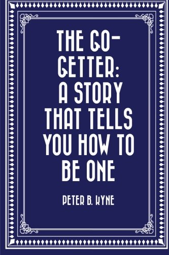 The Go-Getter: A Story That Tells You How to be One