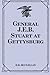 General J.E.B. Stuart at Gettysburg:: Account of the Battle from The Life and Campaigns of Major-General JEB Stuart