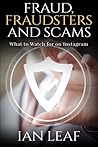 Ian Leaf's Fraud, Fraudsters and Scams - What to Watch for on... by Ian Leaf