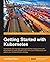 Getting Started with Kubernetes: Orchestrate and manage large-scale Docker deployments with Kubernetes to unlock greater control over your infrastructure and extend your containerization strategy