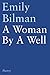 A Woman by a Well by Emily Bilman