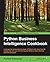 Python Business Intelligence Cookbook: Leverage the computational power of Python with more than 60 recipes that arm you with the required skills to make informed business decisions