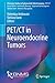 PET/CT in Neuroendocrine Tumors (Clinicians’ Guides to Radionuclide Hybrid Imaging)