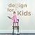 Design For Kids