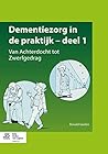 Dementiezorg in de praktijk, deel 1: Van Achterdocht tot Zwerfgedrag (Dutch Edition)
