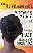 Be Creative ! A Styling Guide for Natural Hair, Braids & Dread Locs